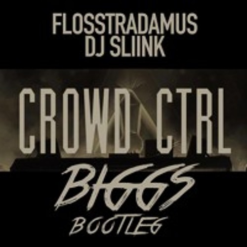 Floss X Sliink - Crwd Ctrl (BIGGS Bootleg)