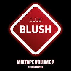 Club Blush Mixtape Volume 2: Summer Edition