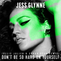 Jess Glynne - Dont Be So Hard On Yourself (Ollie Julien & Shaun Dean Remix)[FREE DOWNLOAD]