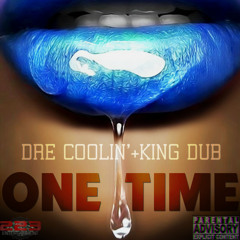 Dre Coolin' + King Dub "One Time"