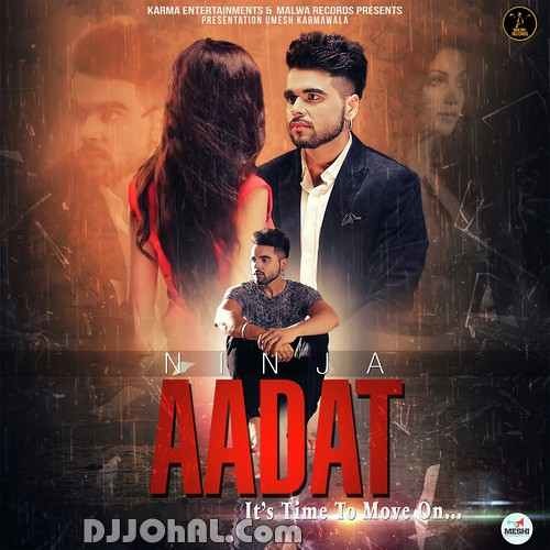 Stream Aadat - Ninja (DJJOhAL.Com) by Sonu sidhu 3 | Listen online for free  on SoundCloud