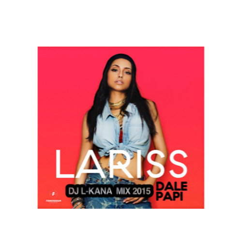 Listen to playlists featuring LARISS - DALE PAPI ( DJ L - KANA VJ MIX ...