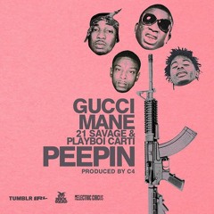 Gucci Mane - Peepin (Feat. Playboi Carti & 21 Savage) [Prod. by  C4]