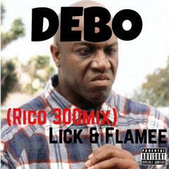 Debo (R.I.C.O 300Mix)x Lick & Flamee (#FreeLick)
