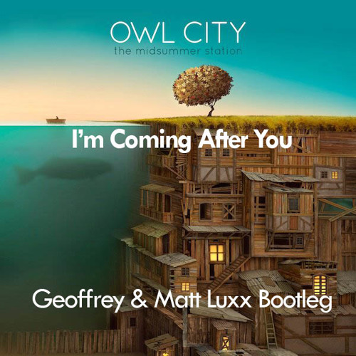 Owl City - I'm Coming After You (Geoffrey & Matt Luxx Remix)