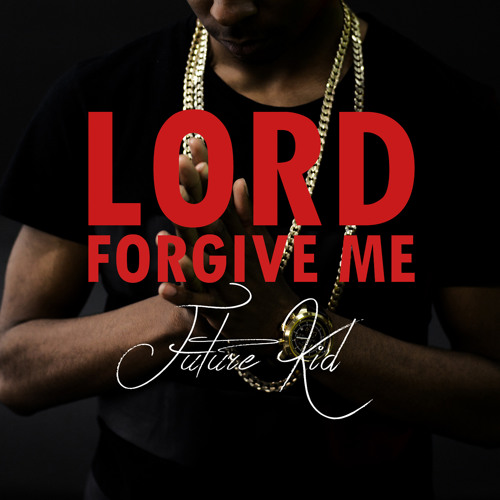 Future Kid - Lord Forgive Me