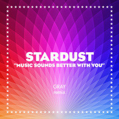 Stardust - Music Sounds Better With You (GRAY Remix) 🎵 FREE DOWNLOAD