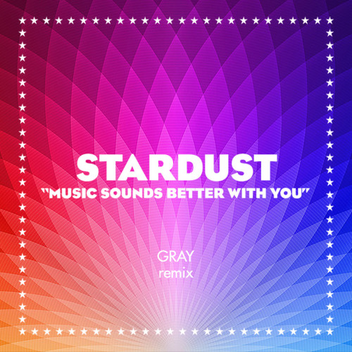 Stream Stardust - Music Sounds Better With You (GRAY Remix) 🎵 FREE  DOWNLOAD by GRAY | Listen online for free on SoundCloud