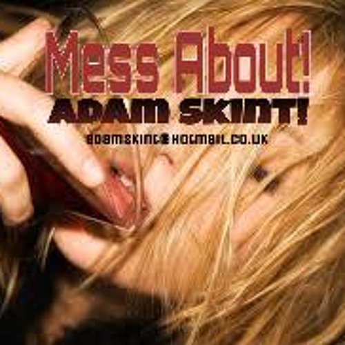 Mess About. Adam Skint.
