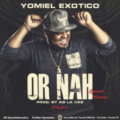 Yomiel- OrNah Spanish (Prod. AG La Voz & Dirty Lucio)