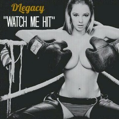 Dlegacy - Watch Me Hit