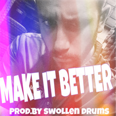 Make It Better Prod. By Swollen Drums