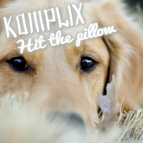 Komplix Hit The Pillow Relax House Music By Komplix On