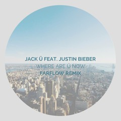 Jack Ü - Where Are Ü Now ft. Justin Bieber (FarFlow Remix)
