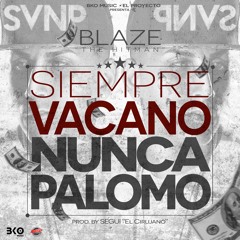 Siempre Vacano Nunca Palomo   BLAZE