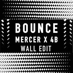 Mercer & 4B - Bounce (WALL Edit)