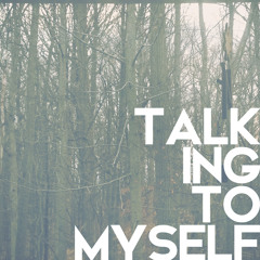 TALKING TO MYSELF