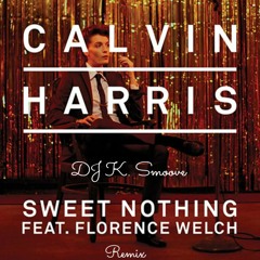 Sweet Nothing - Calvin Harris Ft. Florence Welch - DJ K. Smoove (Remix)