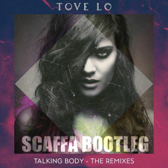 Tove Lo - Talkin' Body (Scaffa Bootleg) *PRESS BUY FOR FREE DL*