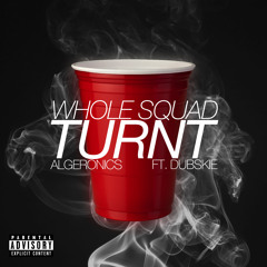 ALGERONICS (Ft. Dubskie) - Whole Squad Turnt *FREE DOWNLOAD*