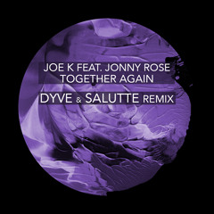 Joe K Feat Jonny Rose - Together Again (Salutte & DYVE Oficial Remix)