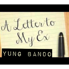 Letter To My Ex -Yung Bando