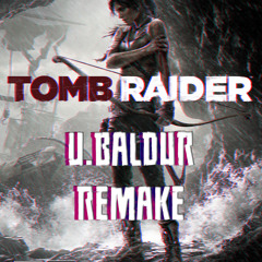 Tomb Raider 2013 - Main Theme (U.Baldur Remake)