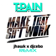 T Pain - Make That Shit Work (Dj Cebo X JHawk Remix)