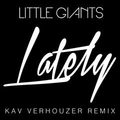 Little Giants - Lately (Kav Verhouzer Remix)
