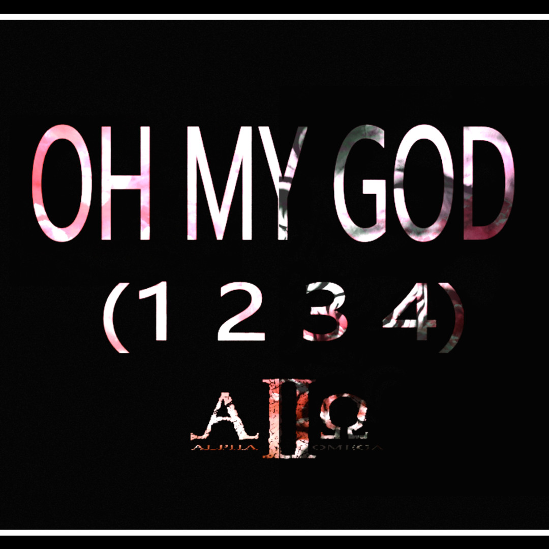 Stream Oh My God (1 2 3 4) by Alpha2OmegaInc | Listen online for