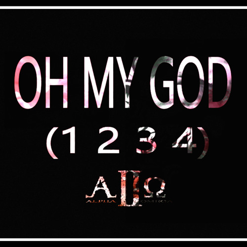 Stream Oh My God (1 2 3 4) by Alpha2OmegaInc | Listen online for