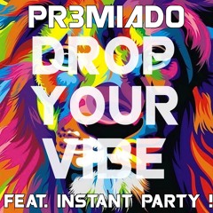 Pr3miad0 & Instant Party! - DROP YOUR VIBE