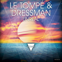 OUT NOW: Le Tompé & Dressman - Unreal (Original)
