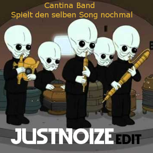Spielt Den Selben Song Nochmal Spotify Stream Cantina Band - Spielt Den Selben Song Nochmal (JUSTNOIZE EDIT