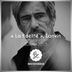 Bon Entendeur : "la Fidélité", Lanvin, Summer 2015