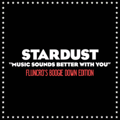 Stardust - Music Sounds Better With You (Fluncro's Boogie Down Edition)