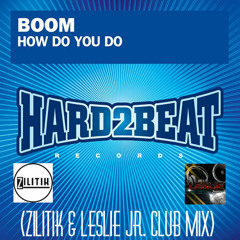 Boom - How Do You Do 2k15 (Zilitik & Leslie Jr. Club Mix)