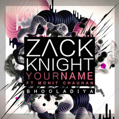 Zack Knight FT Mohit - Your Name(Bhooladiya)
