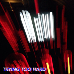 Trying Too Hard