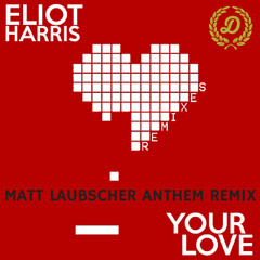 Eliot Harris - Your Love - Matt Laubscher Anthem Remix