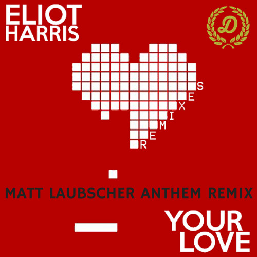 Eliot Harris - Your Love - Matt Laubscher Anthem Remix