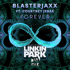 Blasterjaxx feat. Courtney Jenaé vs. Linkin Park - What I've Done vs. Forever (Blasterjaxx Mashup)