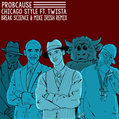 ProbCause - Chicago Style Ft. Twista (Break Science & Mike Irish Remix)