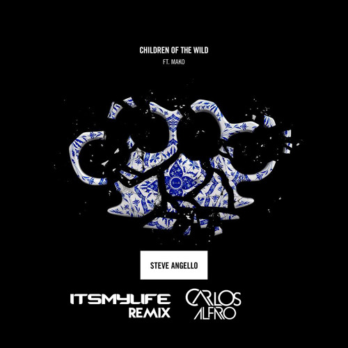Steve Angello Feat. Mako - Children Of The Wild (Carlos Alfaro & Itsmylife Remix)
