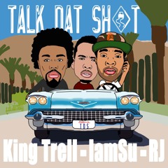 King Trell Feat IAMSU & RJ - Talk Dat ShiT (Prod By League Of Starz)