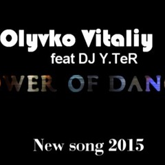 Olyvko Vitaliy - Power Of Dance (feat DJ Y.TeR)