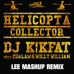 Dj Kikfat Feat Edalam & Willy William -  Helicopta Collector (Lee Mashup Remix)