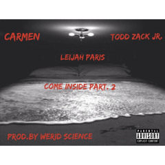 Come Inside Part 2 Feat. Carmen X Todd Zack Jr. (Pod.By Werid $cience)