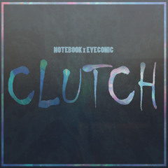 Notebook. & Eyeconic - "Clutch"