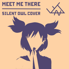 Meet Me There (Silent Owl cover || Everlasting Summer)